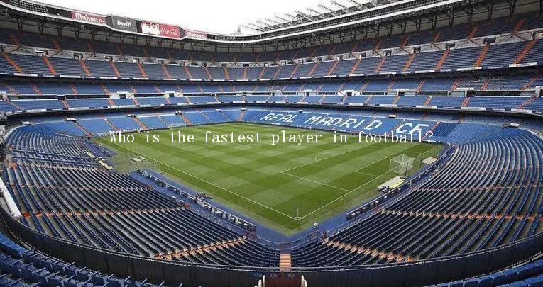 Who is the fastest player in football?