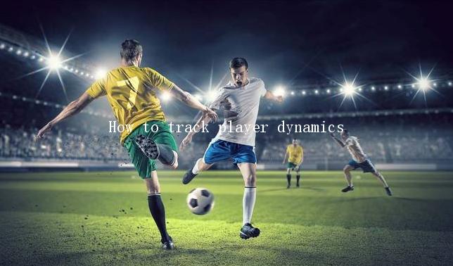 How to track player dynamics