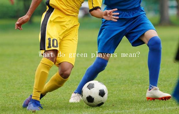 What do green players mean?